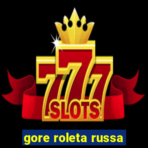 gore roleta russa